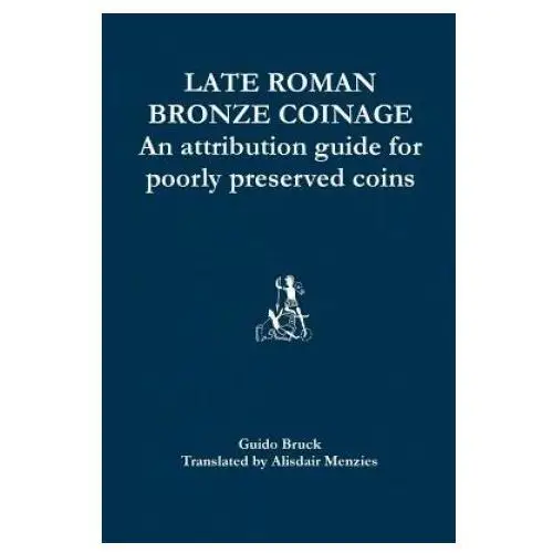 Late Roman Bronze Coinage: An attribution guide for poorly preserved coins