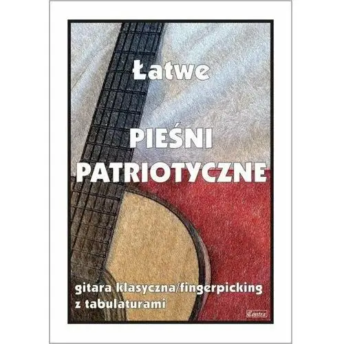 Łatwe pieśni patriotyczne. Gitara klasyczna