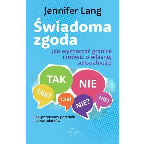 Świadoma zgoda. Jak wyznaczać granice i mówić o własnej seksualności wyd. 2024