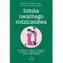 Sztuka uważnego rodzicielstwa Jak właściwie reagować w trudnych sytuacjach i wychować życzliwe, pewne siebie dziecko Sklep on-line