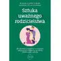 Sztuka uważnego rodzicielstwa. jak właściwie reagować w trudnych sytuacjach i wychować życzliwe, pewne siebie dziecko Sklep on-line