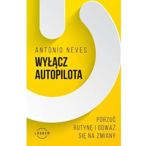 Wyłącz autopilota porzuć rutynę i odważ się na zmiany