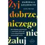 Żyj dobrze, niczego nie żałuj. Jak czerpać satysfakcję z własnych dokonań i nie rozpamiętywać utraconych szans Sklep on-line