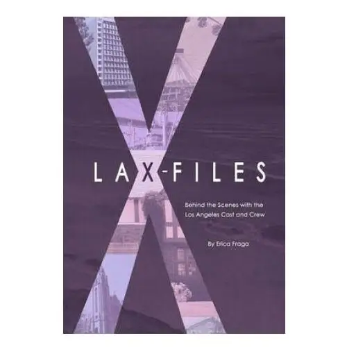 Lax-files: behind the scenes with the los angeles cast and crew Createspace independent publishing platform