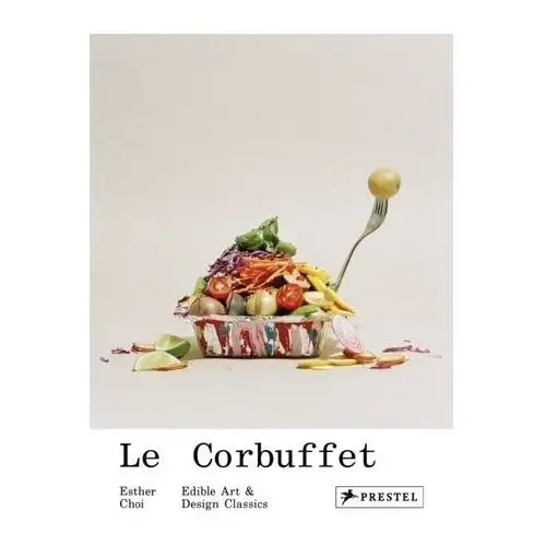 Le Corbuffet: Edible Art and Design Classics Choi, Esther; Trotter, Marrikka