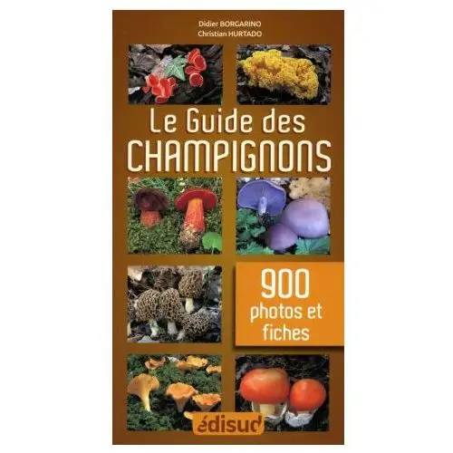 Le guide des champignons - en 900 photos et fiches