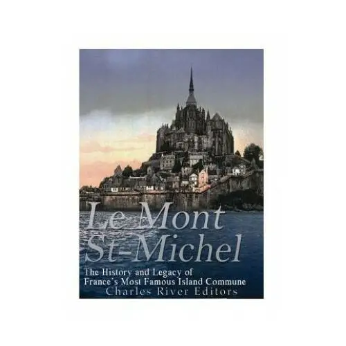 Le Mont Saint-Michel: The History and Legacy of France's Most Famous Island Commune