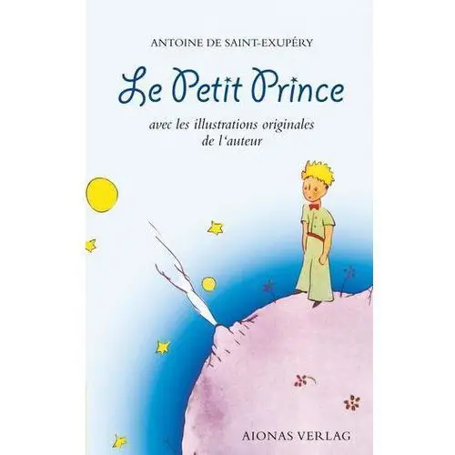 Le Petit Prince: Antoine de Saint-Exupéry Saint-Exupéry, Antoine de