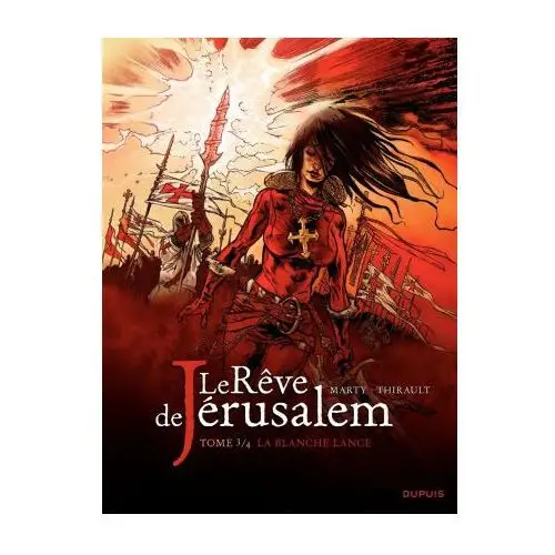 Le rêve de Jérusalem - Tome 3 - La blanche lance