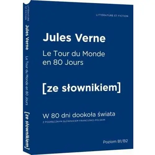 Le tour du monde en quatre-vingt jours. W 80 dni dookoła świata z podręcznym słownikiem francusko-polskim