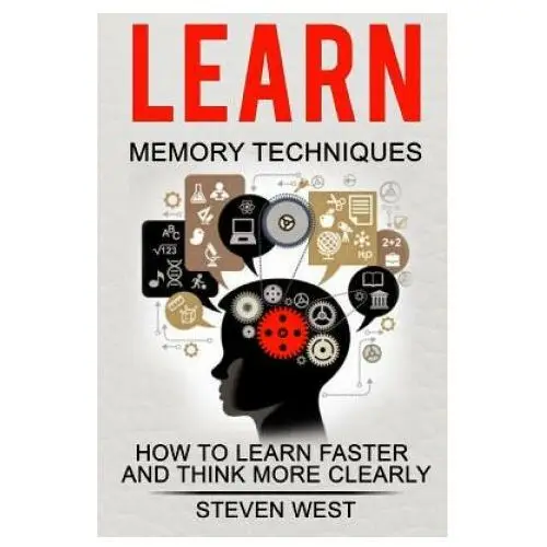 Learn: memory techniques: how to learn faster and think more clearly Createspace independent publishing platform