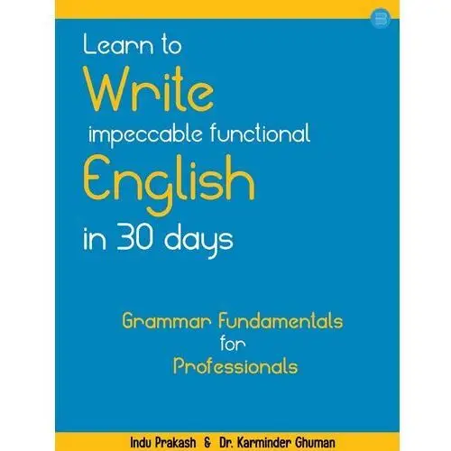 Learn to Write Impeccable Functional English in 30 Days. Grammar Fundamentals for Professionals