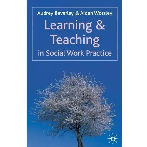 Learning and Teaching in Social Work Practice Beverley, Audrey; Worsley, Aidan