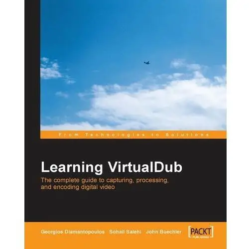 Learning VirtualDub: The Complete Guide to Capturing, Processing and Encoding Digital Video