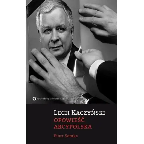 Lech Kaczyński. Opowieść arcypolska - Tylko w Legimi możesz przeczytać ten tytuł przez 7 dni za darmo