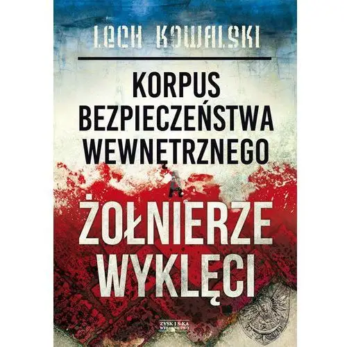 Korpus bezpieczeństwa wewnętrznego a żołnierze wyklęci Lech kowalski