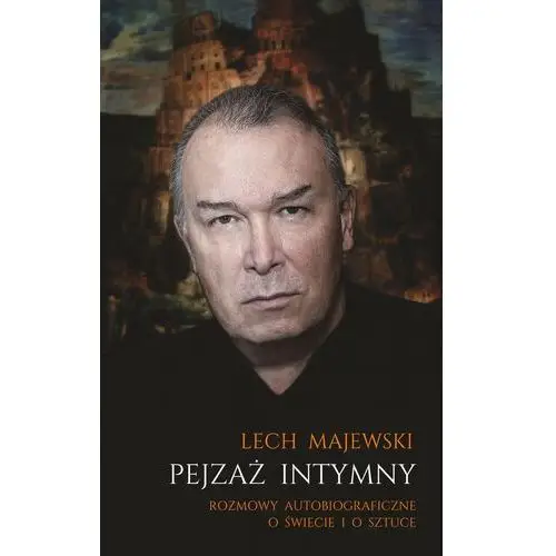 Lech majewski Pejzaż intymny. rozmowy autobiograficzne o świecie i o sztuce