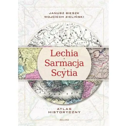Lechia Sarmacja Scytia. Atlas historyczny