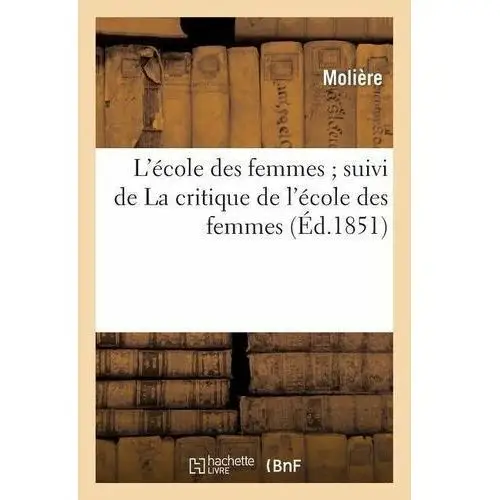 L'École Des Femmes Suivi de la Critique de l'École Des Femmes Molière (Poquelin Dit), Jean-Baptiste