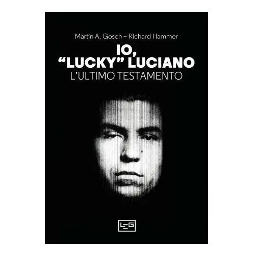 Io, «lucky» luciano. l'ultimo testamento Leg edizioni