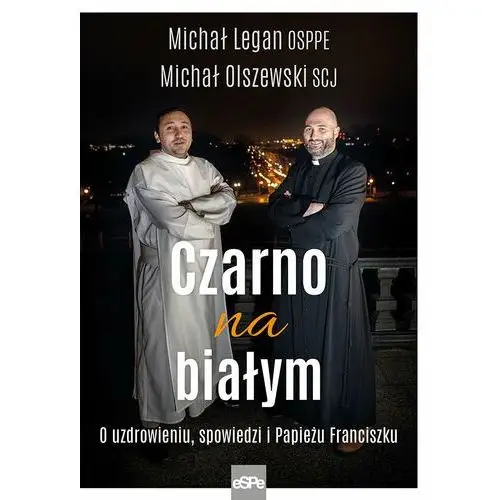 Legan michał, olszewski michał Czarno na białym. o uzdrowieniu, spowiedzi i papieżu franciszku