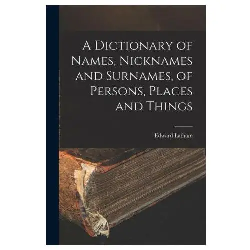 A dictionary of names, nicknames and surnames, of persons, places and things Legare street pr