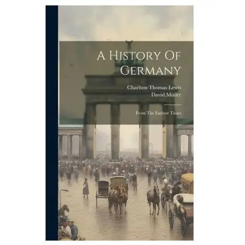 A history of germany: from the earliest times Legare street pr
