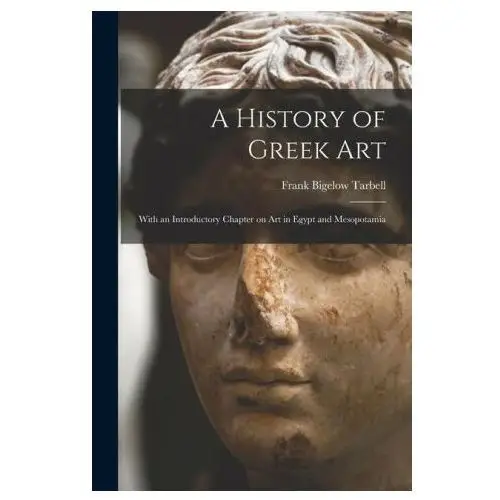 A History of Greek Art: With an Introductory Chapter on Art in Egypt and Mesopotamia