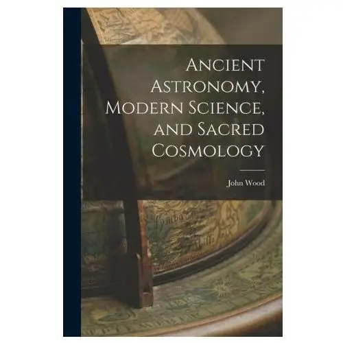 Ancient astronomy, modern science, and sacred cosmology Legare street pr