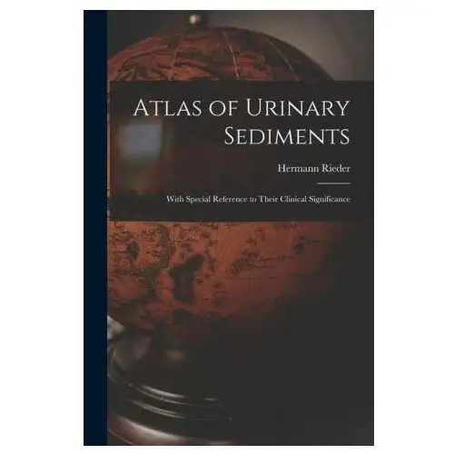 Atlas of urinary sediments: with special reference to their clinical significance Legare street pr