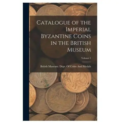 Legare street pr Catalogue of the imperial byzantine coins in the british museum; volume 1