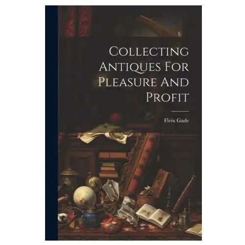 Collecting antiques for pleasure and profit Legare street pr