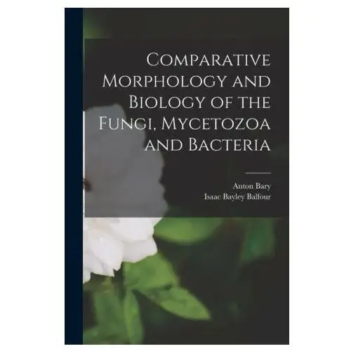 Comparative morphology and biology of the fungi, mycetozoa and bacteria Legare street pr