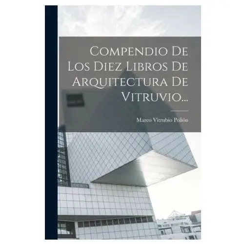 Compendio de los diez libros de arquitectura de vitruvio... Legare street pr