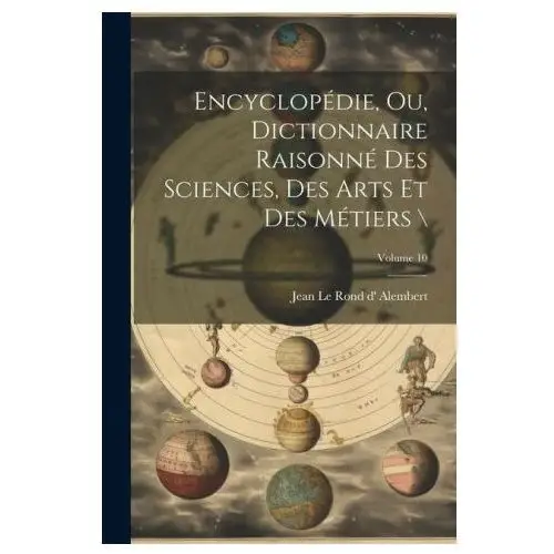 Encyclopédie, ou, dictionnaire raisonné des sciences, des arts et des métiers; volume 10 Legare street pr