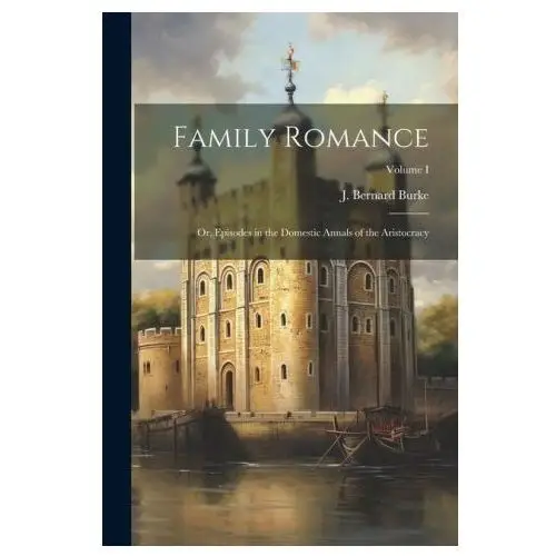 Family romance: or, episodes in the domestic annals of the aristocracy; volume i Legare street pr