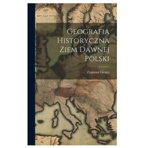 Geografia Historyczna Ziem Dawnej Polski