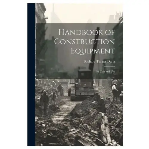 Handbook of Construction Equipment: Its Cost and Use