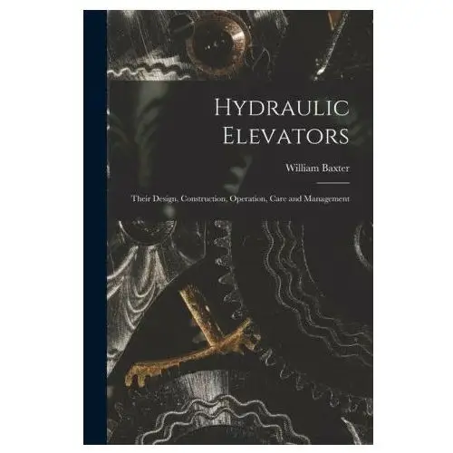 Legare street pr Hydraulic elevators: their design, construction, operation, care and management