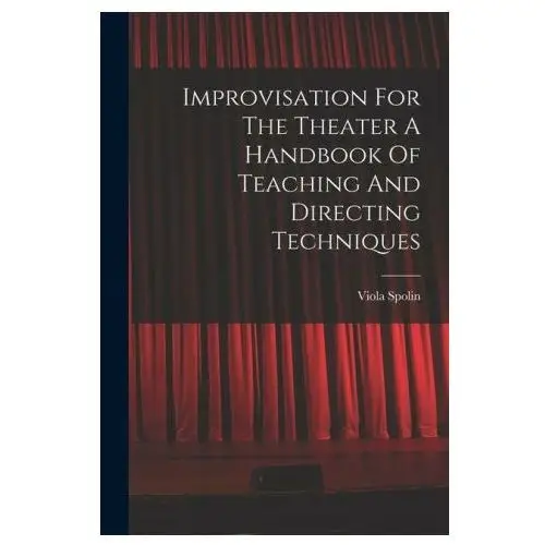 Improvisation for the theater a handbook of teaching and directing techniques Legare street pr