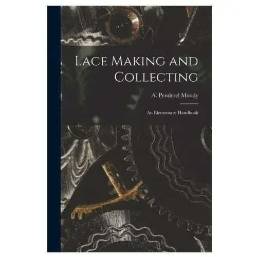 Lace making and collecting: an elementary handbook Legare street pr