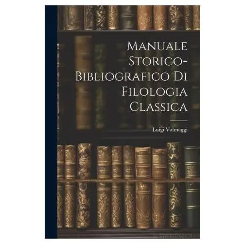 Manuale storico-bibliografico di filologia classica