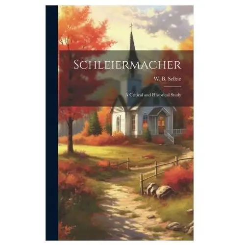Schleiermacher: a critical and historical study Legare street pr