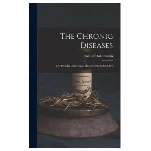 The chronic diseases: their peculiar nature and their homeopathic cure Legare street pr