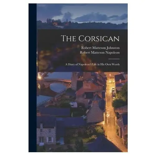 Legare street pr The corsican: a diary of napoleon's life in his own words