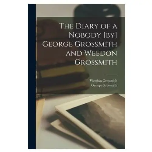 The diary of a nobody [by] george grossmith and weedon grossmith Legare street pr