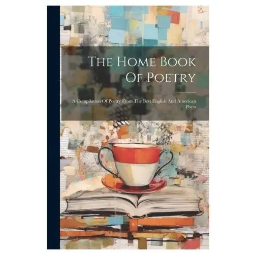 Legare street pr The home book of poetry: a compilation of poetry from the best english and american poets