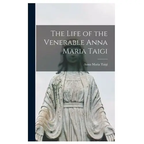 The life of the venerable anna maria taigi Legare street pr