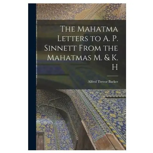 The mahatma letters to a. p. sinnett from the mahatmas m. & k. h Legare street pr