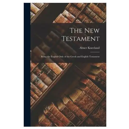 Legare street pr The new testament: being the english only of the greek and english testament